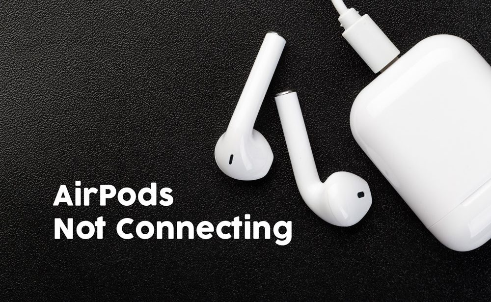 Fix Airpods Not Connecting Issue - 6 Possible Fixes